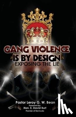 Bean, Leroy G. W. - GANG VIOLENCE IS BY DESIGN