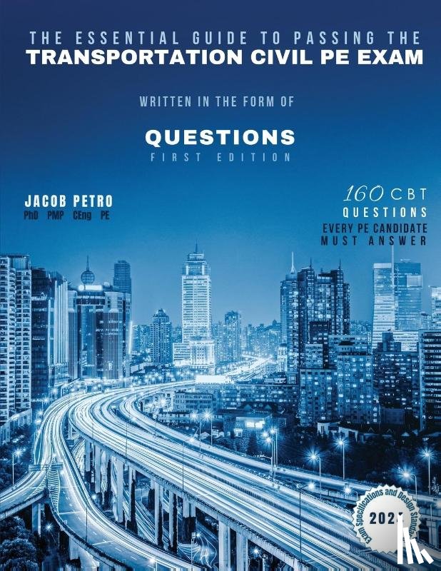 Petro, Jacob - The Essential Guide to Passing The Transportation Civil PE Exam Written in the form of Questions