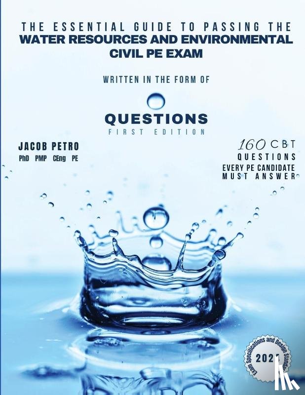Petro, Jacob - The Essential Guide to Passing the Water Resources and Environmental Civil PE Exam Written in the form of Questions