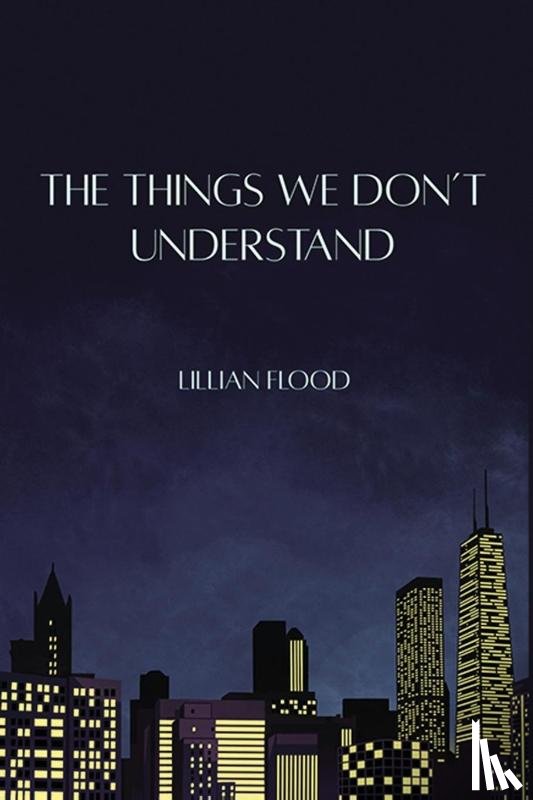 Flood, Lillian - The Things We Don't Understand