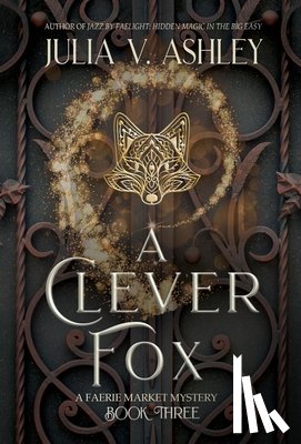 Ashley, Julia V. - A Clever Fox: A Faerie Market Mystery Book Three