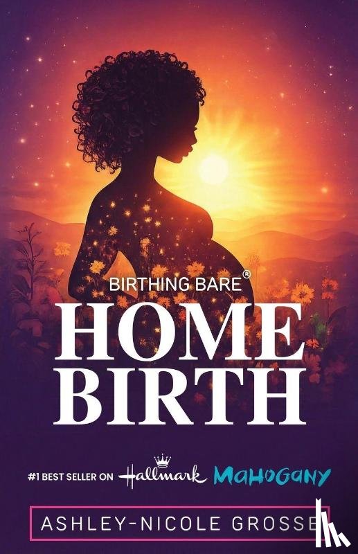 Grosse, Ashley-Nicole - Birthing Bare | Home Birth