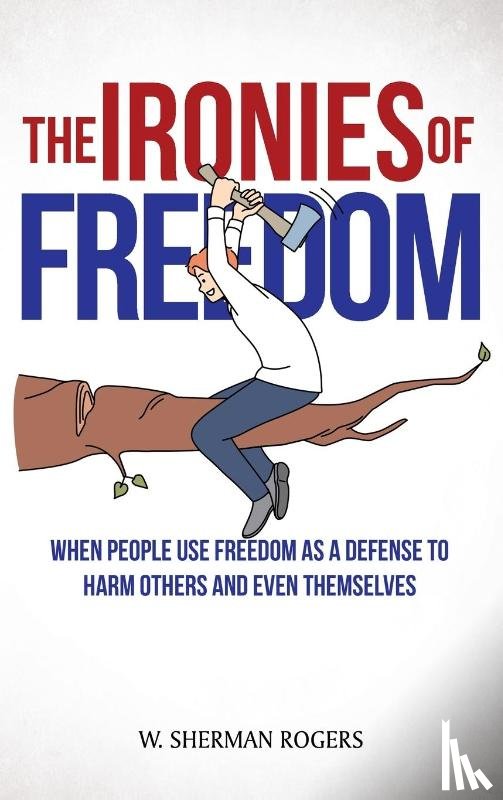 Rogers, W. Sherman - The Ironies of Freedom