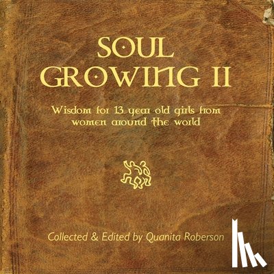 Roberson, Quanita - Soul Growing: Wisdom for 13 year old girls from Women around the world