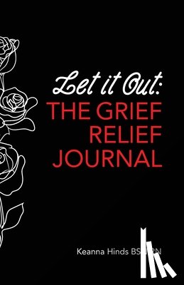 Hinds, Keanna - Let It Out: The Grief Relief Journal