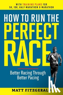 Fitzgerald, Matt - Fitzgerald, M: How to Run the Perfect Race