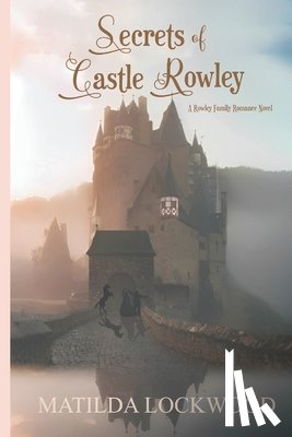 Lockwood, Matilda - Secrets of Castle Rowley: A Rowley Family Romance Novel, Book 1