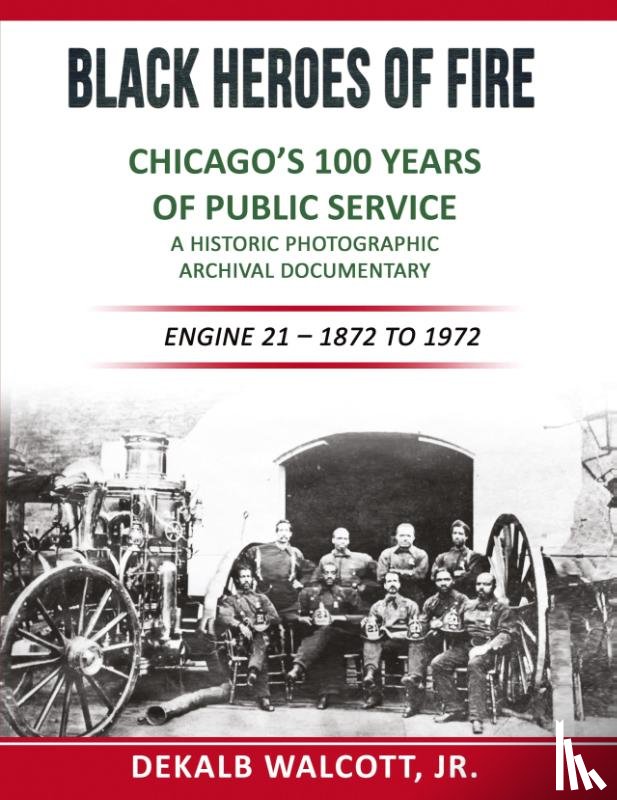Walcott, Dekalb E. - Black Heroes of Fire - Chicago's 100 Years of Public Service