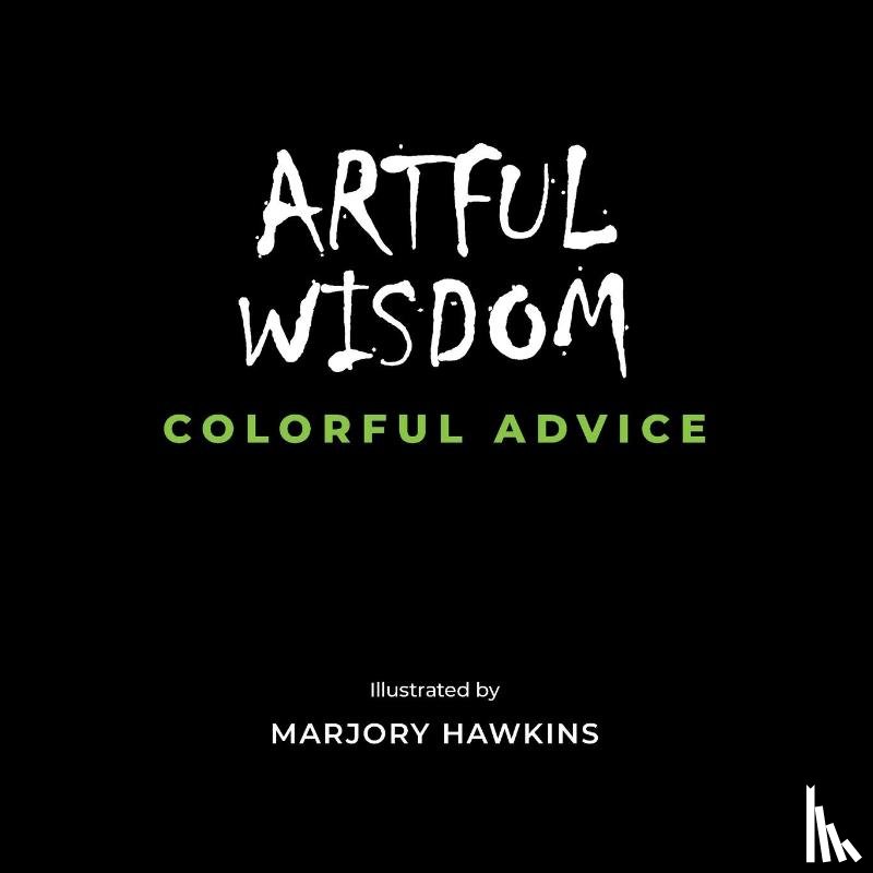 Hawkins, Marjory - Artful Wisdom Colorful Advice