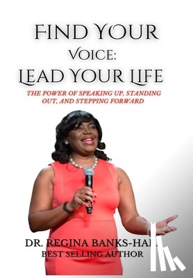 Banks-Hall, Regina - Find Your Voice: Lead Your LIfe: The Power of Speaking Up, Standing Out, and Stepping Forward