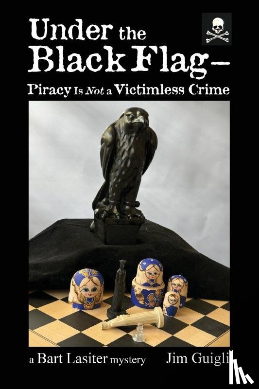 Guigli, Jim - Under the Black Flag - Piracy Is Not a Victimless Crime
