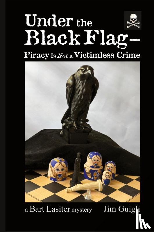 Guigli, Jim - Under the Black Flag - Piracy Is Not a Victimless Crime