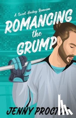 Proctor, Jenny - Romancing the Grump: A Sweet Hockey Romcom