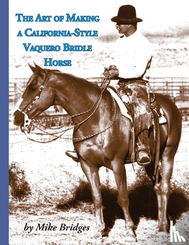 Bridges, Mike - The Art of Making a California-Style Vaquero Bridle Horse