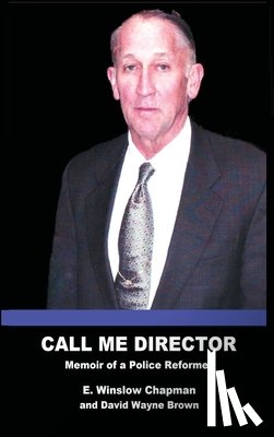 Chapman, E. Winslow - Call Me Director: Memoir of a Police Reformer