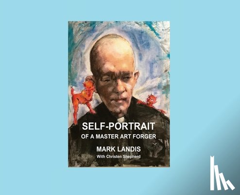 Landis, Mark - Self-Portrait: Of a Master Art Forger