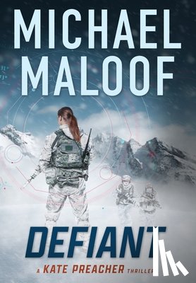 Maloof, Michael - Defiant: A Global Conspiracy. A Final Mission.: (Kate Preacher Thriller Series - Book 3)