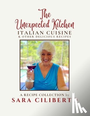 Ciliberto, Sara - The Unexpected Kitchen: Italian Cuisine & Other Delicious Recipes