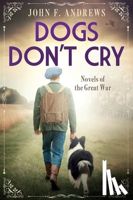 Andrews, John F. - Dogs Don't Cry - Novels of the Great War