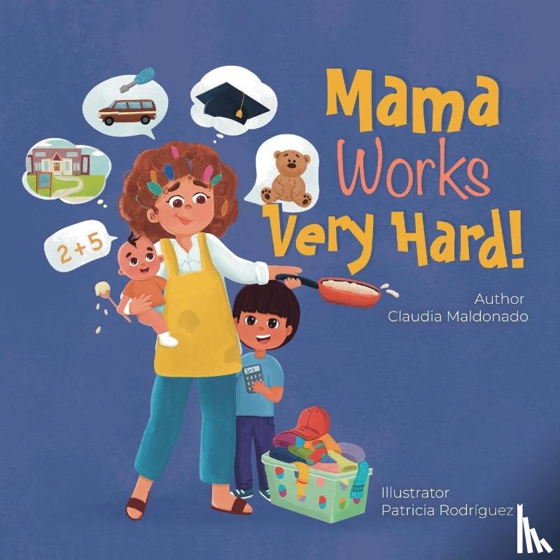 Maldonado, Claudia - Mama Works Very Hard!
