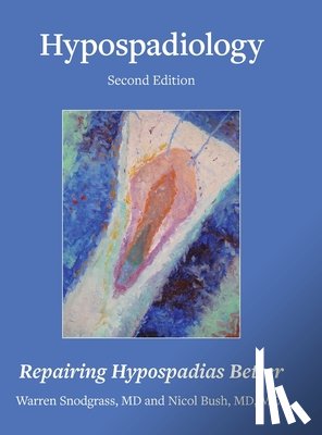 Snodgrass, Warren - Hypospadiology, Second Edition: Repairing Hypospadias Better