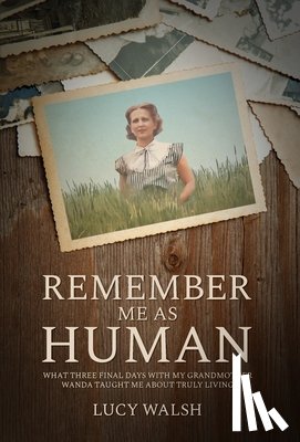 Walsh, Lucy - Walsh, L: Remember Me As Human