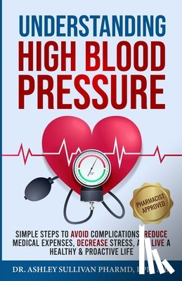 Sullivan Pharmd, Dr Ashley - Understanding High Blood Pressure