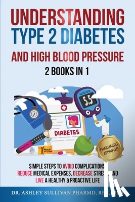 Sullivan, Pharmd Ashley - Understanding Type 2 Diabetes & High Blood Pressure 2 Books In 1