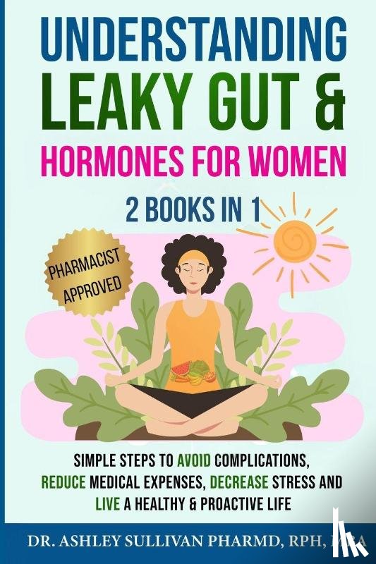 Sullivan, Pharmd Ashley - Understanding Leaky Gut & Hormones for Women 2 Books In 1
