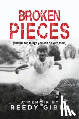 Gibbs, Reedy - Broken Pieces: (and the fun things you can do with them)