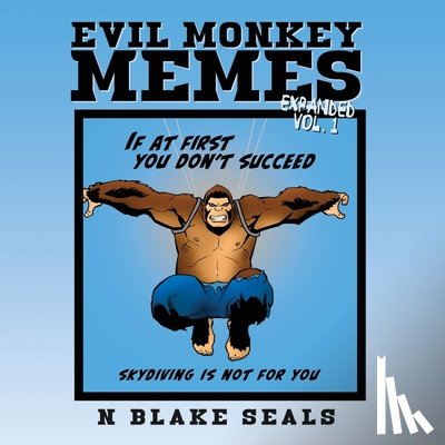 Seals, N. Blake - Evil Monkey Memes Volume One Expanded Edition