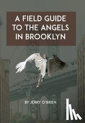 O'Brien, Gerard W. - A Field Guide to the Angels in Brooklyn