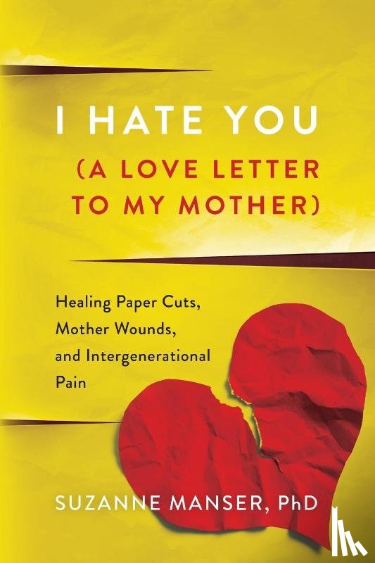 Manser, Suzanne - I Hate You (A Love Letter to My Mother)
