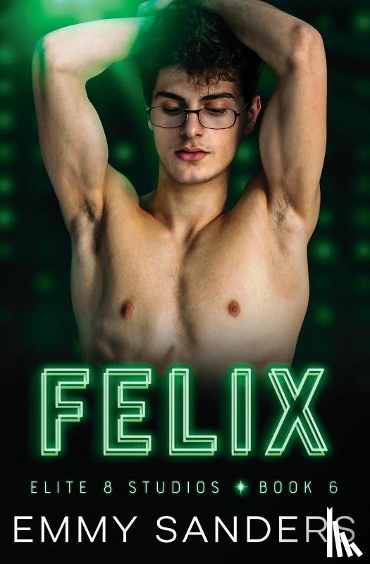 Sanders, Emmy - Felix (Elite 8 Studios Book 6)