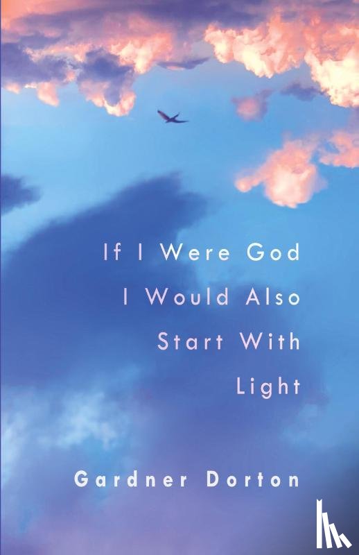 Dorton, Gardner - If I Were God I Would Also Start with Light