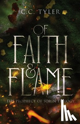 Tyler, C. C. - Of Faith & Flame: The Prophecy of Sorin Trilogy