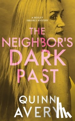 Avery, Quinn - The Neighbor's Dark Past: A Bexley Squires Mystery Book 6
