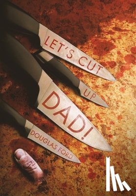 Ford, Douglas - Ford, D: Let's Cut Up Dad! and Other Stories of Transgressiv