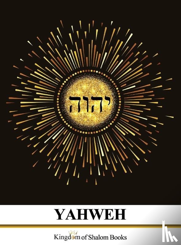 Shalom, Kingdom Of - YAHWEH, Book 1
