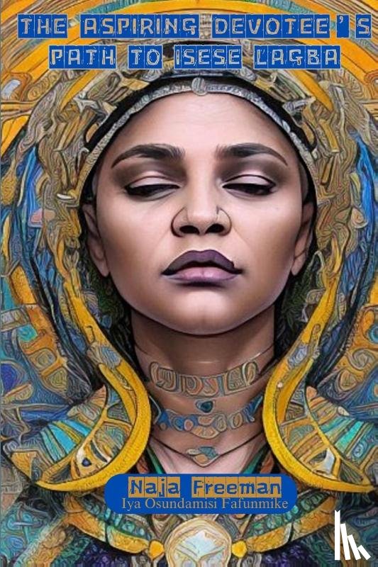 Freeman, Naja - The Aspiring Devotee's Path to Isese Lagba