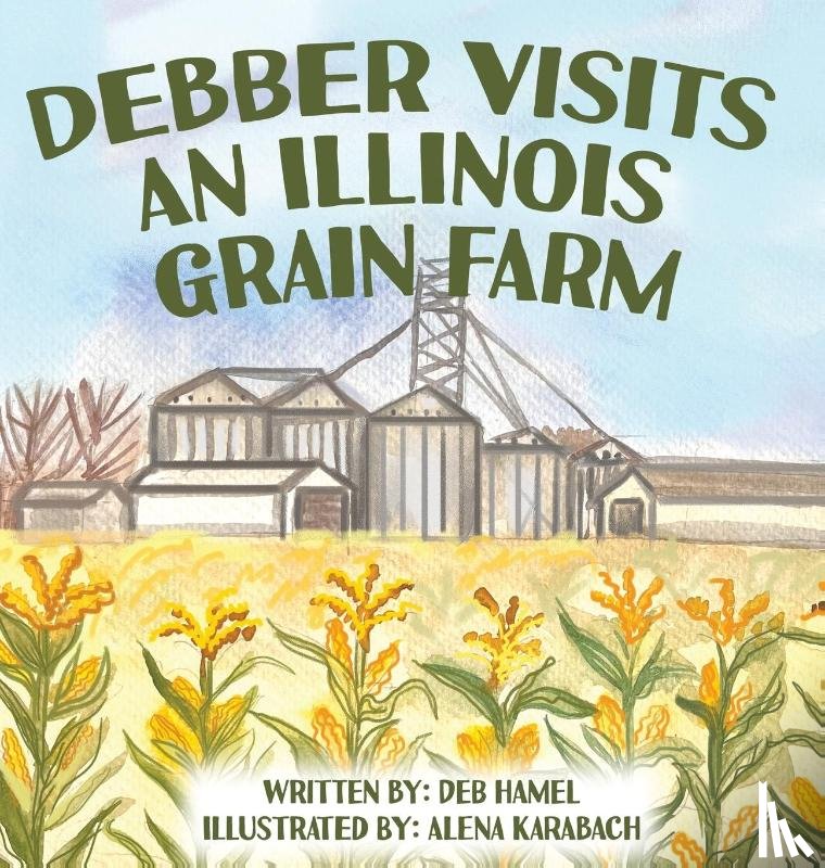 Hamel, Deb - Debber Visits an Illinois Grain Farm