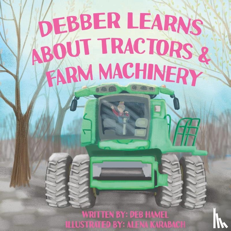 Hamel, Deb - Debber Learns About Tractors and Farm Machinery