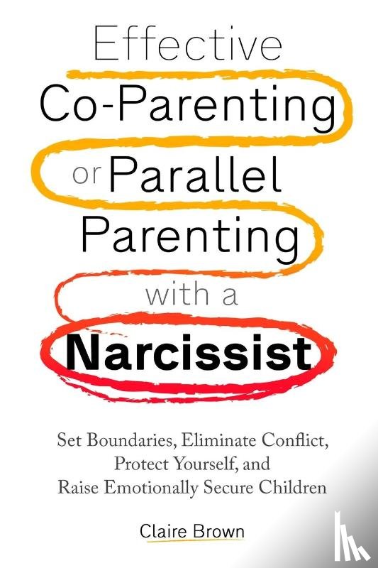 Brown, Claire - Effective Co-Parenting or Parallel Parenting with a Narcissist