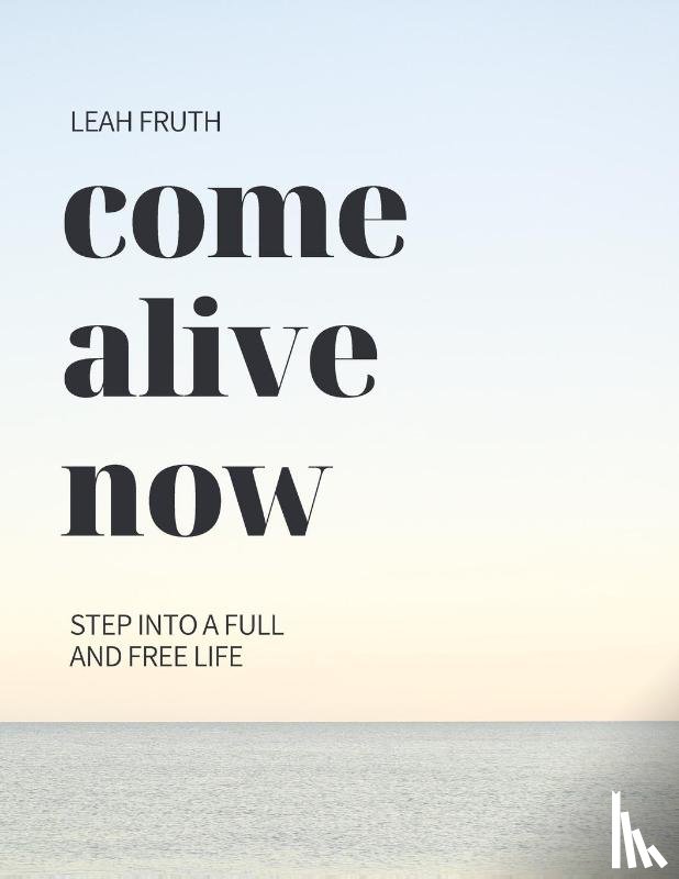 Fruth, Leah - Come Alive Now