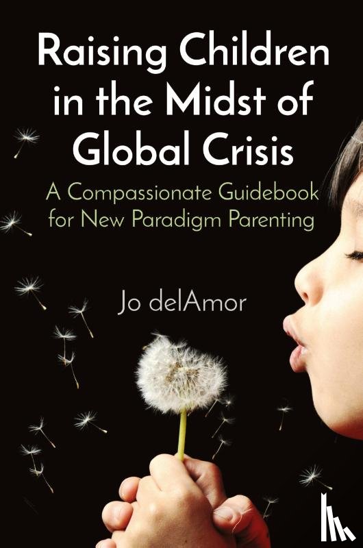 Delamor, Jo - Raising Children in the Midst of Global Crisis