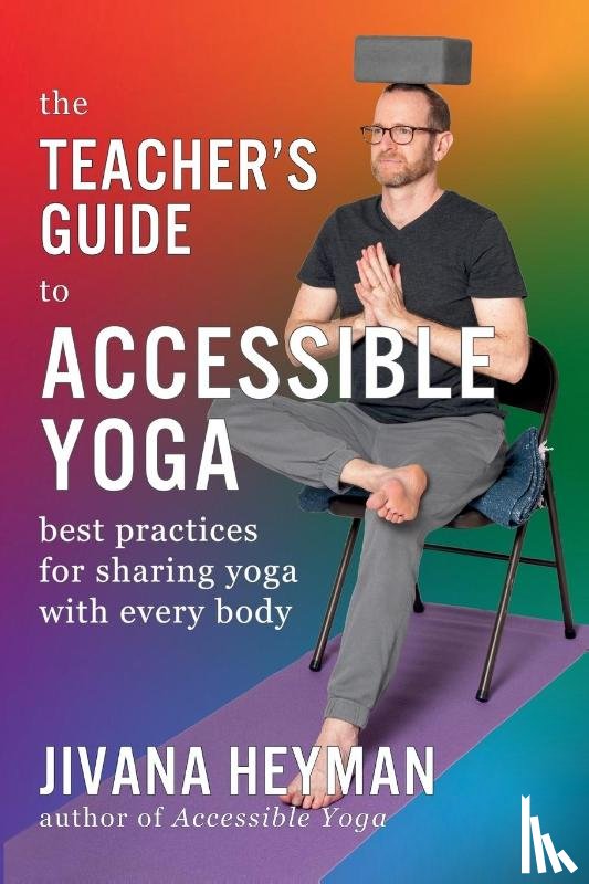Heyman, Jivana - The Teacher's Guide to Accessible Yoga