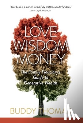 Thomas, Buddy - Love Wisdom Money: The Family Fiduciary's Guide to Generative Wealth