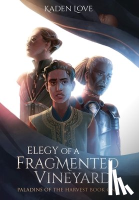 Love, Kaden - Elegy of a Fragmented Vineyard