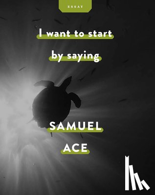 Ace, Samuel - I Want to Start by Saying