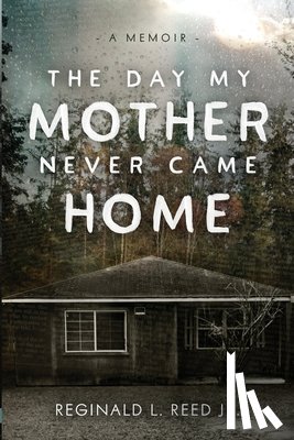 Reed, Reginald L. - The Day My Mother Never Came Home